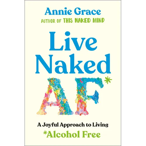 Live Naked AF: A Joyful Approach to Living Alcohol Free