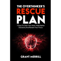 The Overthinker's Rescue Plan: 7 Days To Clear Your Mind, Make Better Decisions, and Reclaim Your Focus