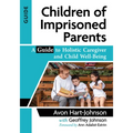 Children of Imprisoned Parents: A Guide to Holistic Caregiver and Child Well-Being
