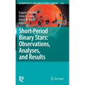 Short-Period Binary Stars: Observations, Analyses, and Results