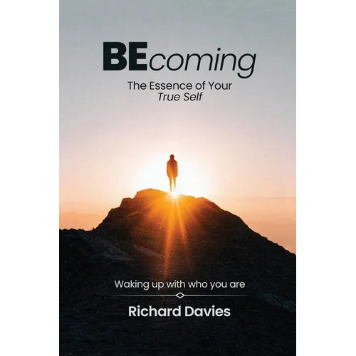 Becoming The Essence of your True Self: Waking Up with Who You Are