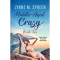 Middle-Aged Crazy: Short Stories of Midlife and Beyond, Book 2