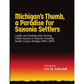 Michigan's Thumb, a Paradise for Saxonia Settlers: Conflict and Hardship While Forming Colonie Saxonia in Delaware Township, Sanilac County, Michigan