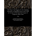 The King of the Beggars; Or, the Surprising Adventures of Bamfylde Moore Carew: With an Account of His Travels & Voyages. [a Chapbook. with a Plate