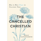 The Cancelled Christian: How to Have Hope in Uncertain Times