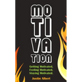 Motivation: Getting Motivated, Feeling Motivated, Staying Motivated: Motivation Psychology - Ultimate Motivational: A Practical Gu