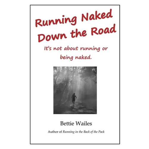 Running Naked Down the Road: It's not about running or being naked