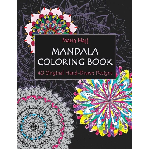 Mandala Coloring Book: 40 Original Hand-Drawn Designs For Adults: Achieve Stress Relief and Mindfulness