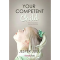 Your Competent Child: Toward a New Paradigm in Parenting and Education