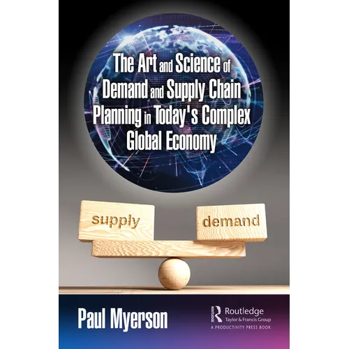 The Art and Science of Demand and Supply Chain Planning in Today's Complex Global Economy