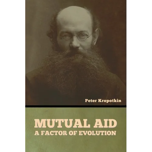Mutual Aid: A Factor of Evolution