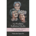 Na Wahine Kahuna: Three Women Masters of Old Hawaii