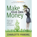 Make Your Own Money: Shine Your Light with Purpose and Balance