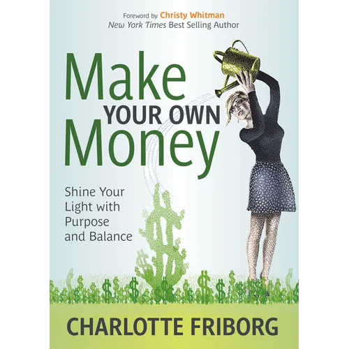 Make Your Own Money: Shine Your Light with Purpose and Balance