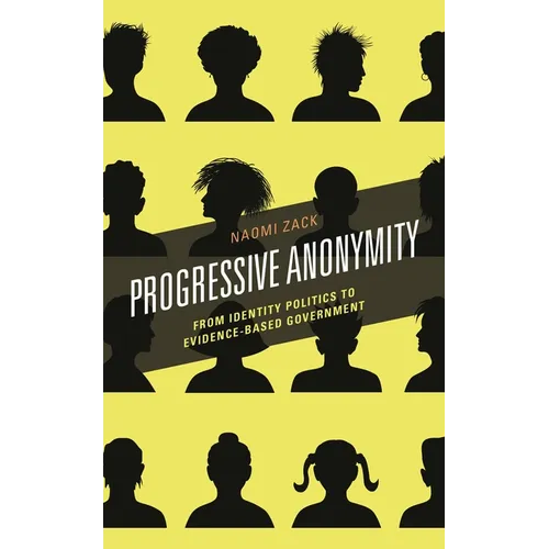 Progressive Anonymity: From Identity Politics to Evidence-Based Government