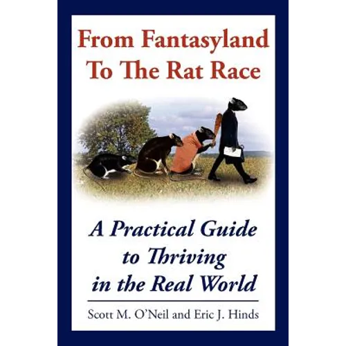 From Fantasyland To The Rat Race: A Practical Guide to Thriving in the Real World