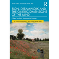 Bion, Dreamwork and the Oneiric Dimensions of the Mind