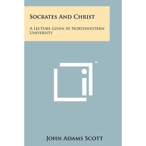 Socrates And Christ: A Lecture Given At Northwestern University