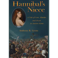 Hannibal's Niece: A Tale of Love, Murder, and Deceit in Ancient Rome