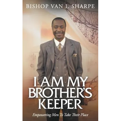 I Am My Brother's Keeper: Empowering Men to Take Their Place