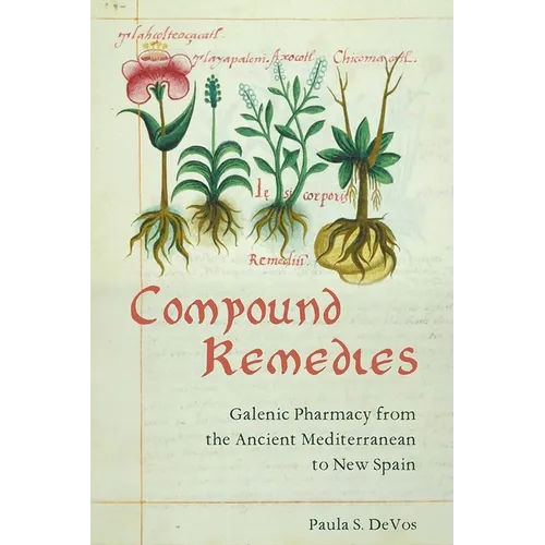 Compound Remedies: Galenic Pharmacy from the Ancient Mediterranean to New Spain