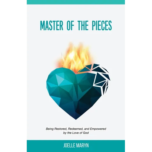 Master of the Pieces: Being Restored, Redeemed, and Empowered by the Love of God