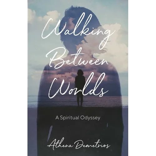 Walking Between Worlds: A Spiritual Odyssey