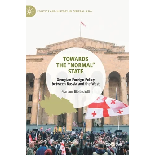 Towards the "Normal" State: Georgian Foreign Policy Between Russia and the West