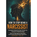 How To Stop Being A Narcissist: Complete Guide On How To Give Up Control In Relationships How To Recognize And Stop Controlling Narcissistic Behavior: