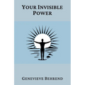 Your Invisible Power (Annotated): A Presentation of the Mental Science of Judge Thomas Troward