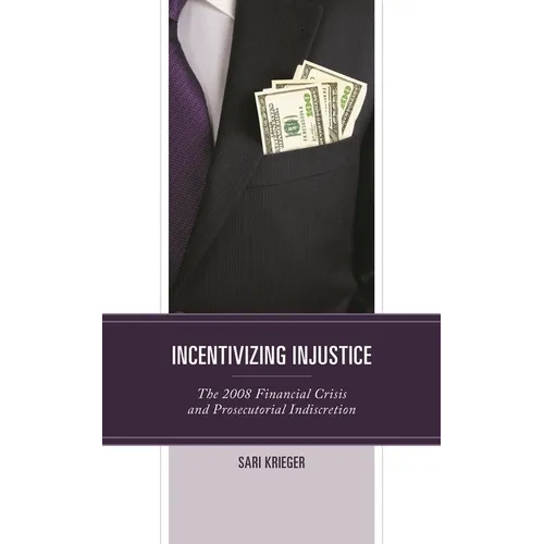 Incentivizing Injustice: The 2008 Financial Crisis and Prosecutorial Indiscretion