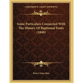 Some Particulars Connected With The History Of Baptismal Fonts (1848)