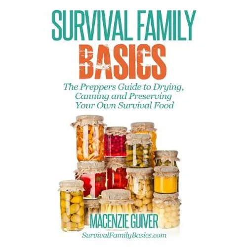 The Prepper's Guide to Drying, Canning and Preserving Your Own Survival Food
