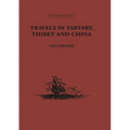 Travels in Tartary, Thibet and China, Volume One: 1844-1846