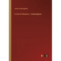 A Life of Clement L. Vallandigham