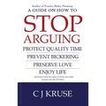 A guide on how to STOP ARGUING: Protect quality time, prevent bickering, preserve love, enjoy life.
