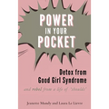 Power in Your Pocket: Detox from Good Girl Syndrome