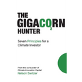 The Gigacorn Hunter: Seven Principles for a Climate Investor - The #1 International Best Seller