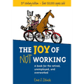 The Joy of Not Working: A Book for the Retired, Unemployed and Overworked