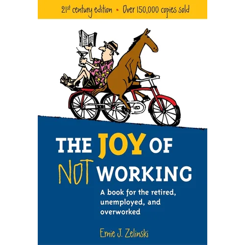 The Joy of Not Working: A Book for the Retired, Unemployed and Overworked