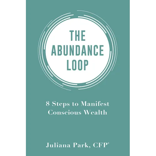 Abundance Loop: 8 Steps to Manifest Conscious Wealth