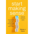 Start Making Sense: How Existential Psychology Can Help Us Build Meaningful Lives in Absurd Times