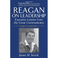 Reagan on Leadership: Executive Lessons from the Great Communicator