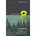 Wellness 8: The Eight Dimensions to Achieving Incredible Health, Increased Happiness and Continual Well-being