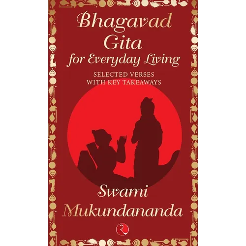 Bhagavad Gita for Everyday Living: Selected Verses with Key Takeaways