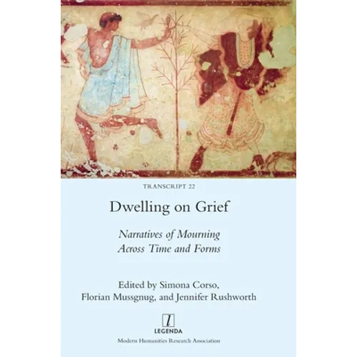 Dwelling on Grief: Narratives of Mourning Across Time and Forms