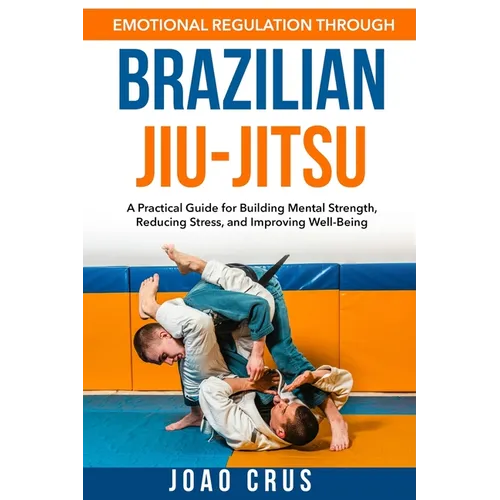 Emotional Regulation Through Brazilian Jiu-Jitsu (BJJ)
