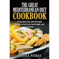 The Great Mediterranean Diet Cookbook: 14 Day Meal Plan with 49 Simple Recipes to Eat Fresh, Cook Simple, and Live Clean: The Great Mediterranean Diet