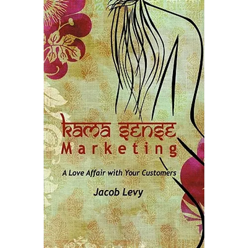 Kama Sense Marketing: A Love Affair with Your Customers x-1