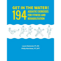 Get in the Water!: 194 Aquatic Exercises for Fitness and Rehabilitation
